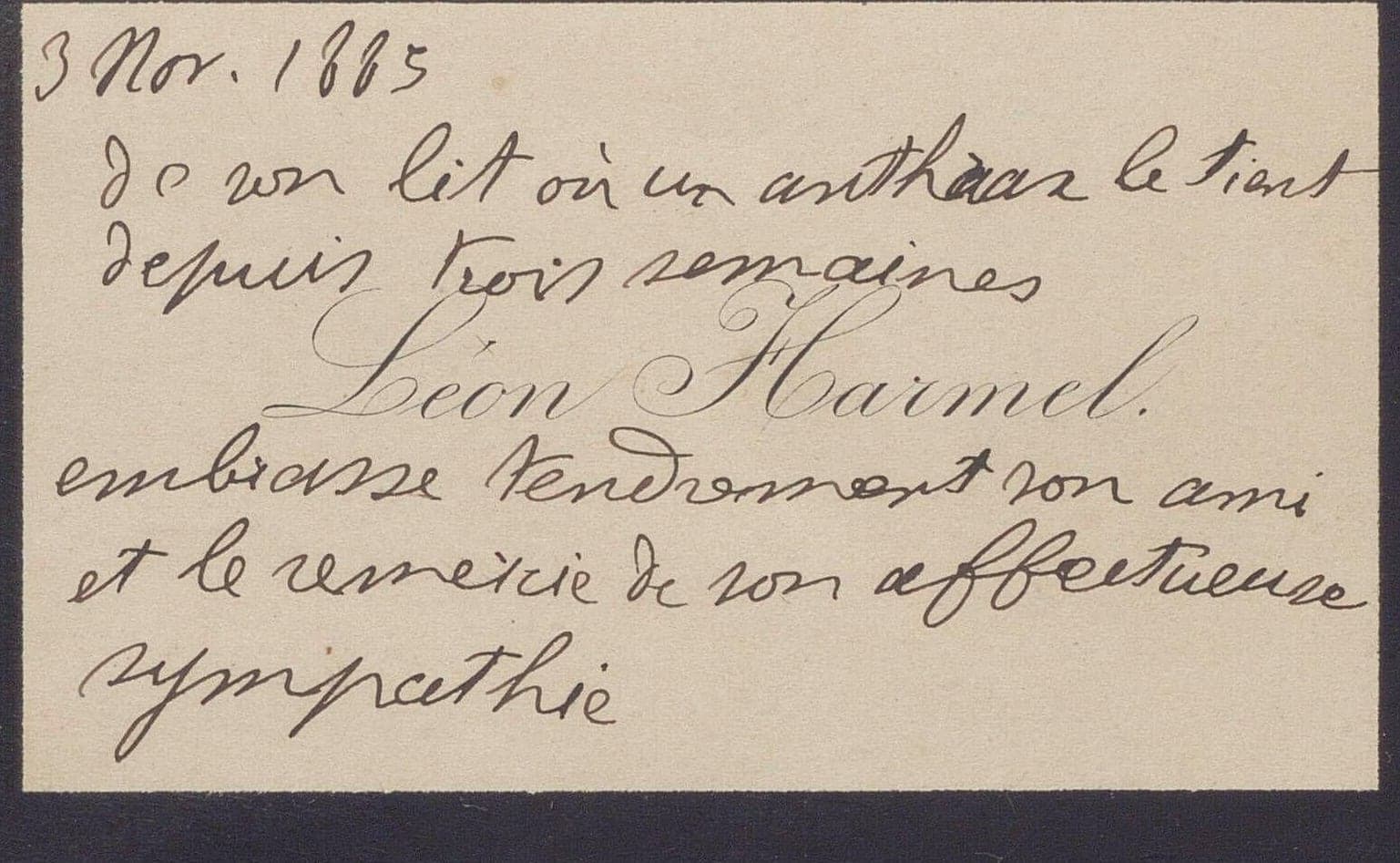 Visitenkarte auf den Namen Léon Harmel, mit der Feder ergänzt: „de son lit où un anthrax le tient depuis trois semaines, Léon Harmel embrasse tendrement son ami et le remercie de son affectueuse sympathie“ (von seinem Bett aus, an das ihn seit drei Wochen ein Karbunkel fesselt, umarmt Léon Harmel seinen Freund herzlich und dankt ihm für seine liebevolle Anteilnahme).